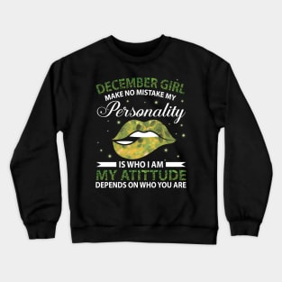 December Girl Make No Mistake My Personality Is Who I Am My Atittude Depends On Who You Are Birthday Crewneck Sweatshirt